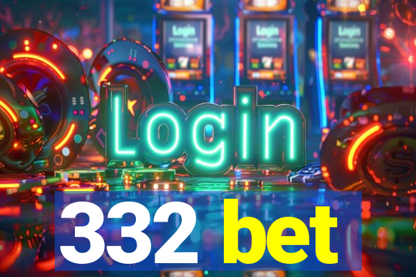 332 bet